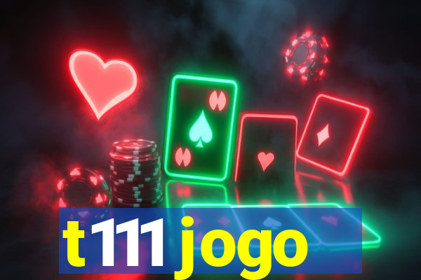 t111 jogo